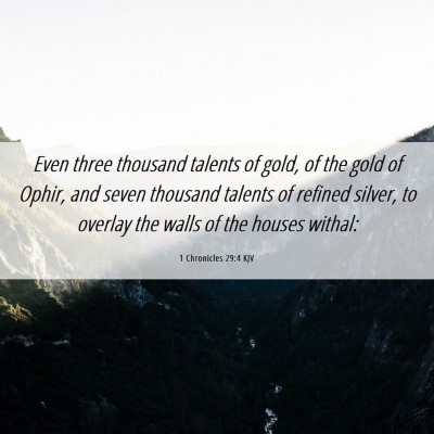 Picture 06 - 1 Chronicles 29:4 KJV - Even three thousand talents of gold, of the gold - Bible Verse Picture