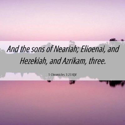 Picture 06 - 1 Chronicles 3:23 KJV - And the sons of Neariah; Elioenai, and Hezekiah, - Bible Verse Picture