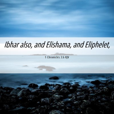 Picture 06 - 1 Chronicles 3:6 KJV - Ibhar also, and Elishama, and - Bible Verse Picture