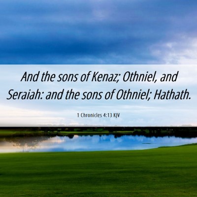Picture 06 - 1 Chronicles 4:13 KJV - And the sons of Kenaz; Othniel, and Seraiah: and - Bible Verse Picture