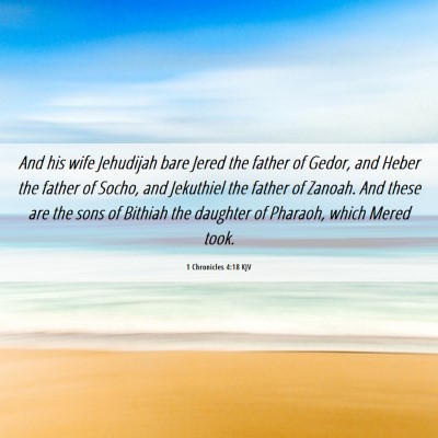 Picture 06 - 1 Chronicles 4:18 KJV - And his wife Jehudijah bare Jered the father of - Bible Verse Picture