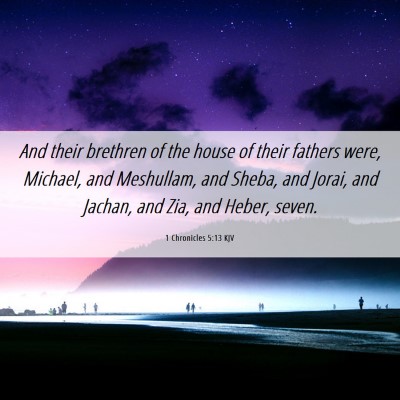 Picture 06 - 1 Chronicles 5:13 KJV - And their brethren of the house of their fathers - Bible Verse Picture