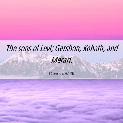 Picture 06 - 1 Chronicles 6:1 KJV - The sons of Levi; Gershon, Kohath, and - Bible Verse Picture