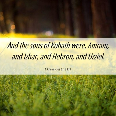 Picture 06 - 1 Chronicles 6:18 KJV - And the sons of Kohath were, Amram, and Izhar, - Bible Verse Picture