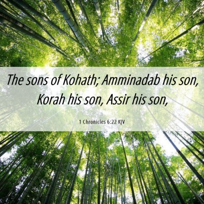 Picture 06 - 1 Chronicles 6:22 KJV - The sons of Kohath; Amminadab his son, Korah his - Bible Verse Picture