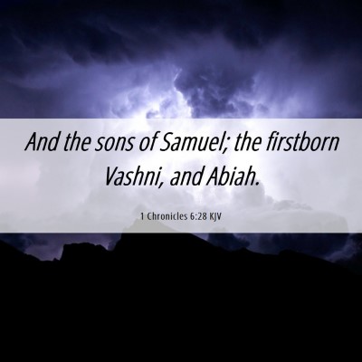 Picture 06 - 1 Chronicles 6:28 KJV - And the sons of Samuel; the firstborn Vashni, and - Bible Verse Picture