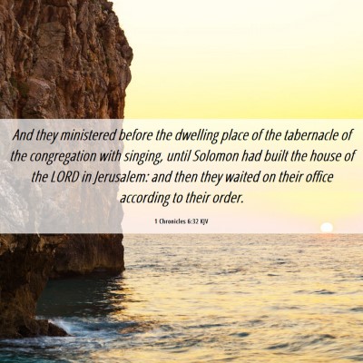 Picture 06 - 1 Chronicles 6:32 KJV - And they ministered before the dwelling place of - Bible Verse Picture