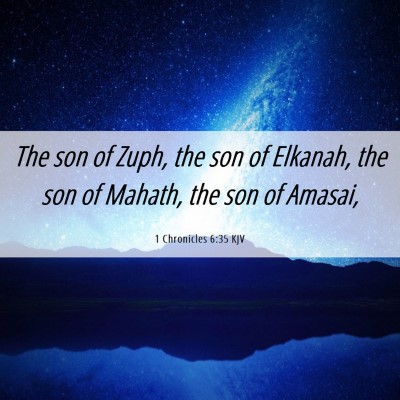 Picture 06 - 1 Chronicles 6:35 KJV - The son of Zuph, the son of Elkanah, the son of - Bible Verse Picture
