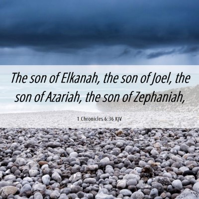Picture 06 - 1 Chronicles 6:36 KJV - The son of Elkanah, the son of Joel, the son of - Bible Verse Picture