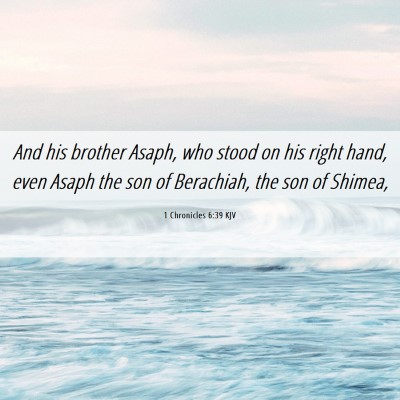 Picture 06 - 1 Chronicles 6:39 KJV - And his brother Asaph, who stood on his right - Bible Verse Picture