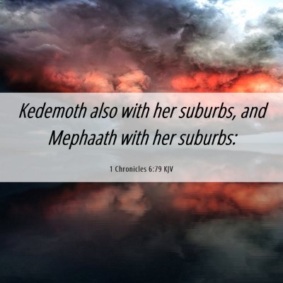 Picture 06 - 1 Chronicles 6:79 KJV - Kedemoth also with her suburbs, and Mephaath with - Bible Verse Picture