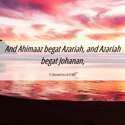 Picture 06 - 1 Chronicles 6:9 KJV - And Ahimaaz begat Azariah, and Azariah begat - Bible Verse Picture