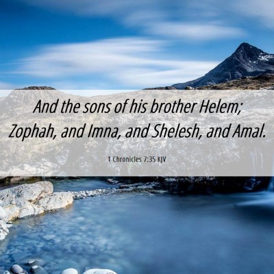 Picture 06 - 1 Chronicles 7:35 KJV - And the sons of his brother Helem; Zophah, and - Bible Verse Picture