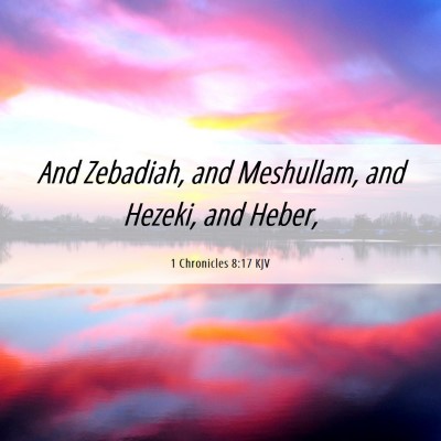 Picture 06 - 1 Chronicles 8:17 KJV - And Zebadiah, and Meshullam, and Hezeki, and - Bible Verse Picture