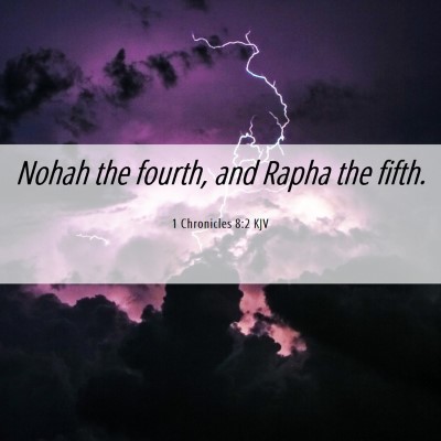 Picture 06 - 1 Chronicles 8:2 KJV - Nohah the fourth, and Rapha the - Bible Verse Picture