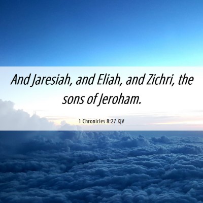 Picture 06 - 1 Chronicles 8:27 KJV - And Jaresiah, and Eliah, and Zichri, the sons of - Bible Verse Picture