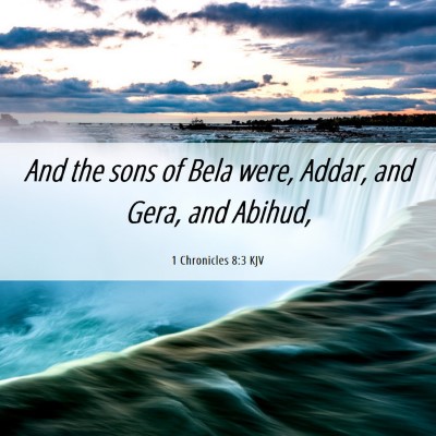 Picture 06 - 1 Chronicles 8:3 KJV - And the sons of Bela were, Addar, and Gera, and - Bible Verse Picture