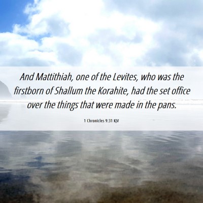 Picture 06 - 1 Chronicles 9:31 KJV - And Mattithiah, one of the Levites, who was the - Bible Verse Picture