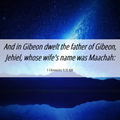 Picture 06 - 1 Chronicles 9:35 KJV - And in Gibeon dwelt the father of Gibeon, Jehiel, - Bible Verse Picture