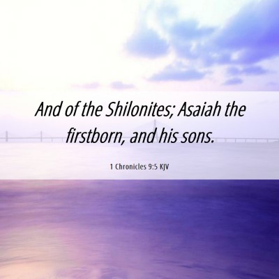 Picture 06 - 1 Chronicles 9:5 KJV - And of the Shilonites; Asaiah the firstborn, and - Bible Verse Picture