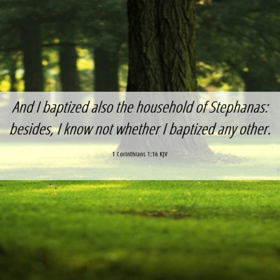 Picture 06 - 1 Corinthians 1:16 KJV - And I baptized also the household of Stephanas: - Bible Verse Picture