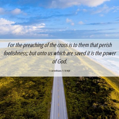 Picture 06 - 1 Corinthians 1:18 KJV - For the preaching of the cross is to them that - Bible Verse Picture