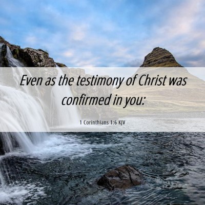 Picture 06 - 1 Corinthians 1:6 KJV - Even as the testimony of Christ was confirmed in - Bible Verse Picture