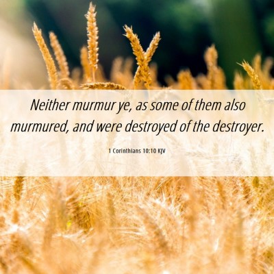 Picture 06 - 1 Corinthians 10:10 KJV - Neither murmur ye, as some of them also murmured, - Bible Verse Picture