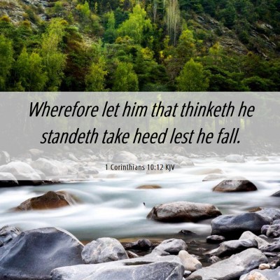 Picture 06 - 1 Corinthians 10:12 KJV - Wherefore let him that thinketh he standeth take - Bible Verse Picture