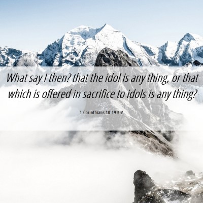 Picture 06 - 1 Corinthians 10:19 KJV - What say I then? that the idol is any thing, or - Bible Verse Picture