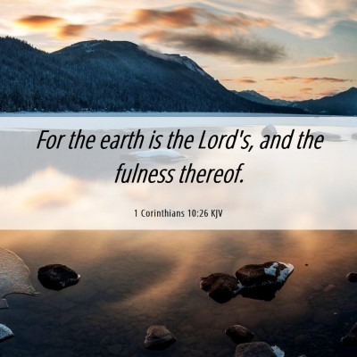 Picture 06 - 1 Corinthians 10:26 KJV - For the earth is the Lord's, and the fulness - Bible Verse Picture