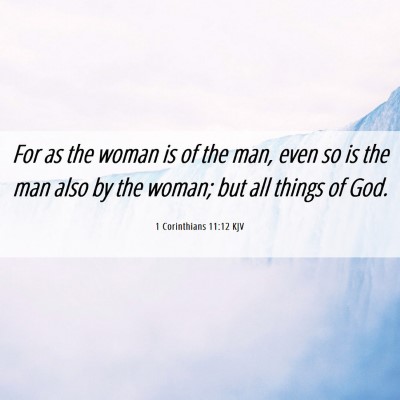 Picture 06 - 1 Corinthians 11:12 KJV - For as the woman is of the man, even so is the - Bible Verse Picture