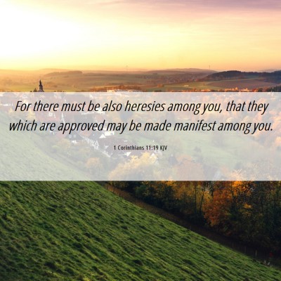 Picture 06 - 1 Corinthians 11:19 KJV - For there must be also heresies among you, that - Bible Verse Picture