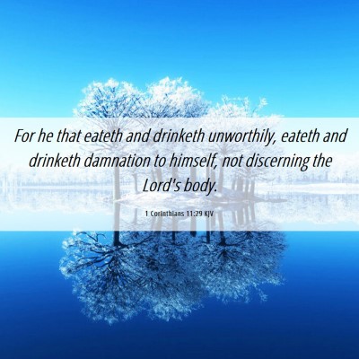 Picture 06 - 1 Corinthians 11:29 KJV - For he that eateth and drinketh unworthily, - Bible Verse Picture