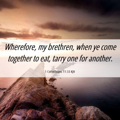 Picture 06 - 1 Corinthians 11:33 KJV - Wherefore, my brethren, when ye come together to - Bible Verse Picture