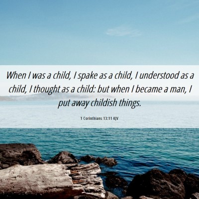 Picture 06 - 1 Corinthians 13:11 KJV - When I was a child, I spake as a child, I - Bible Verse Picture