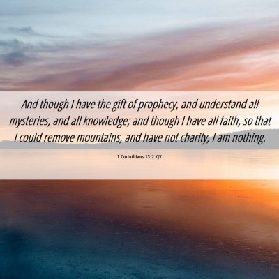 Picture 06 - 1 Corinthians 13:2 KJV - And though I have the gift of prophecy, and - Bible Verse Picture