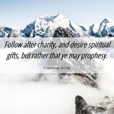 Picture 06 - 1 Corinthians 14:1 KJV - Follow after charity, and desire spiritual gifts, - Bible Verse Picture