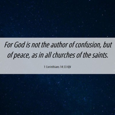 Picture 06 - 1 Corinthians 14:33 KJV - For God is not the author of confusion, but of - Bible Verse Picture