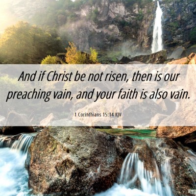 Picture 06 - 1 Corinthians 15:14 KJV - And if Christ be not risen, then is our preaching - Bible Verse Picture