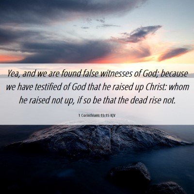 Picture 06 - 1 Corinthians 15:15 KJV - Yea, and we are found false witnesses of God; - Bible Verse Picture