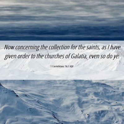 Picture 06 - 1 Corinthians 16:1 KJV - Now concerning the collection for the saints, as - Bible Verse Picture