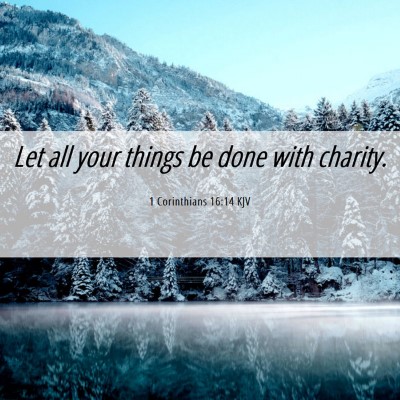 Picture 06 - 1 Corinthians 16:14 KJV - Let all your things be done with - Bible Verse Picture