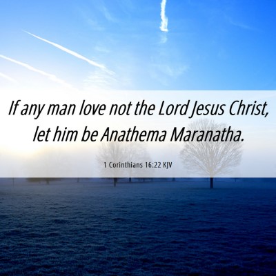 Picture 06 - 1 Corinthians 16:22 KJV - If any man love not the Lord Jesus Christ, let - Bible Verse Picture
