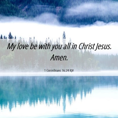 Picture 06 - 1 Corinthians 16:24 KJV - My love be with you all in Christ Jesus. - Bible Verse Picture