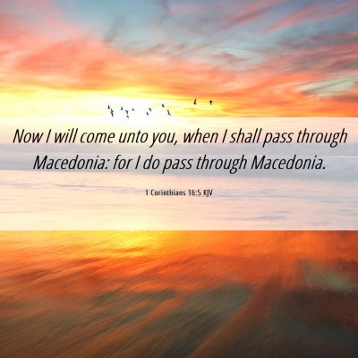 Picture 06 - 1 Corinthians 16:5 KJV - Now I will come unto you, when I shall pass - Bible Verse Picture