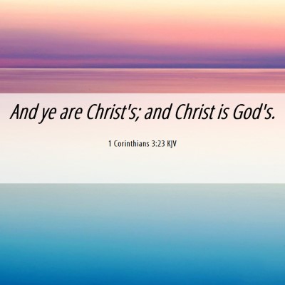 Picture 06 - 1 Corinthians 3:23 KJV - And ye are Christ's; and Christ is - Bible Verse Picture