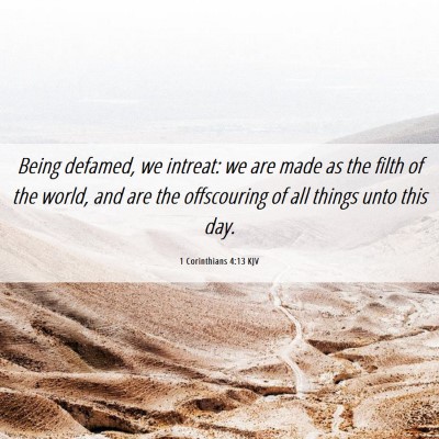 Picture 06 - 1 Corinthians 4:13 KJV - Being defamed, we intreat: we are made as the - Bible Verse Picture