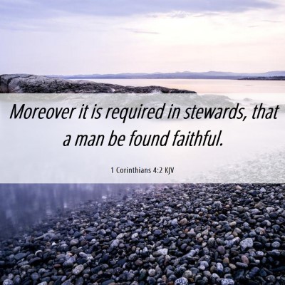 Picture 06 - 1 Corinthians 4:2 KJV - Moreover it is required in stewards, that a man - Bible Verse Picture