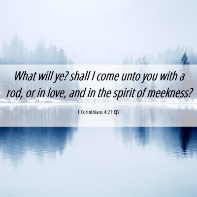 Picture 06 - 1 Corinthians 4:21 KJV - What will ye? shall I come unto you with a rod, - Bible Verse Picture
